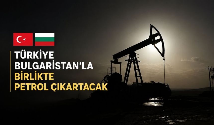 Türkiye Bulgaristan’ın sahasında petrol arayacak