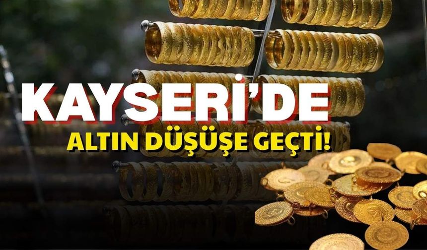 Kayseri’de altın fiyatları düşüşe geçti: Çeyrek altın 10 bin 350 TL