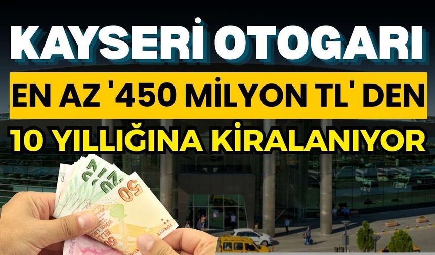 Kayseri Otogarı en az '450 Milyon TL' ’den 10 yıllığına kiralanıyor