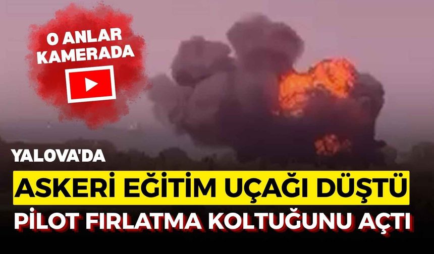 Yalova'da eğitim uçağı düştü: Pilot fırlatma koltuğunu açtı