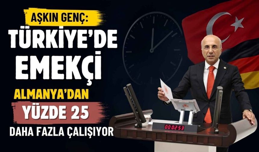 Aşkın Genç: Türkiye'de emekçi Almanya'dan yüzde 25 daha fazla çalışıyor