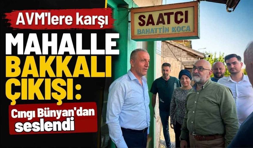 AVM’lere karşı mahalle bakkalı çıkışı: Cıngı Bünyan’dan seslendi