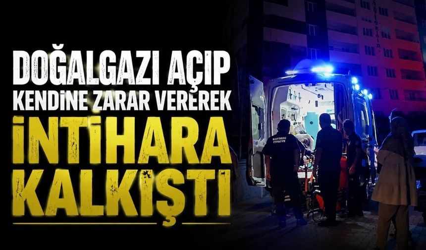 Kayseri Kocasinan'da doğalgazı açıp kendine zarar vererek intihara kalkıştı