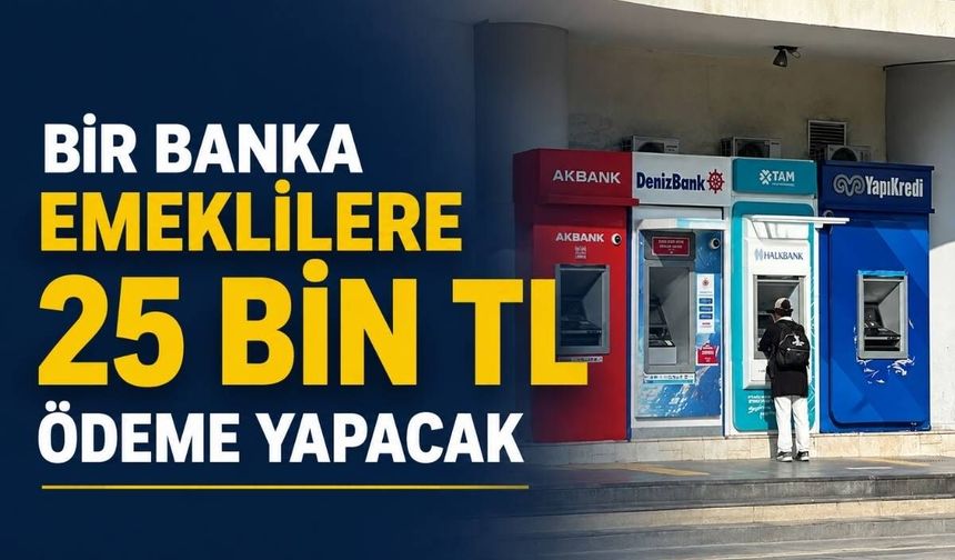 Bir banka emeklilere 25 bin TL promosyon hazırladı