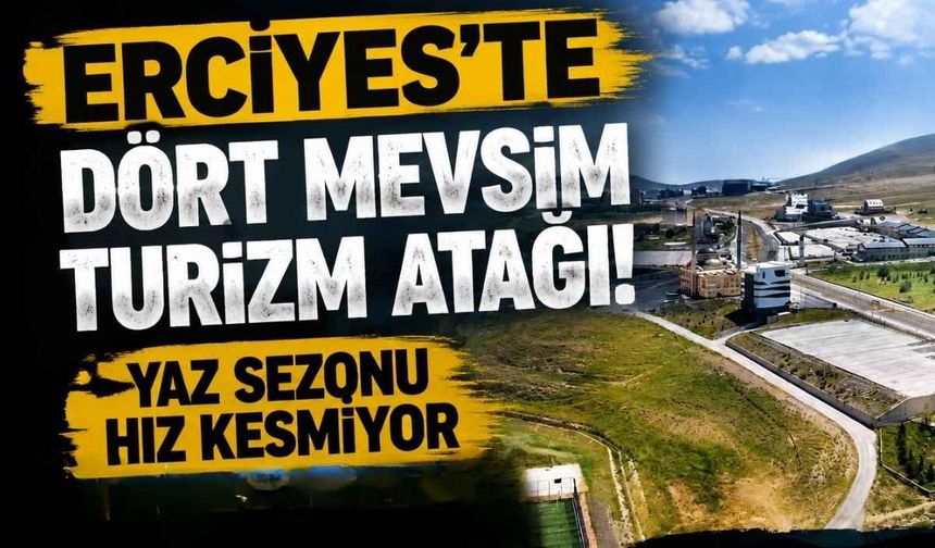 Erciyes'te dört mevsim turizm atağı! Yaz sezonu hız kesmiyor