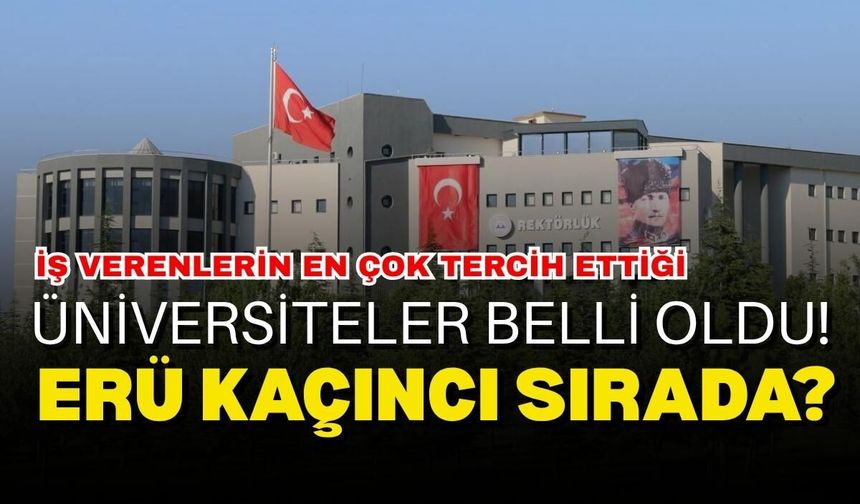 İş verenlerin en çok istihdam ettiği üniversiteler belli oldu: Erciyes Üniversitesi kaçıncı sırada?