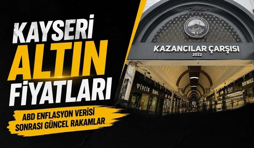 Kayseri Altın Fiyatları: ABD enflasyon verisi sonrası güncel rakamlar