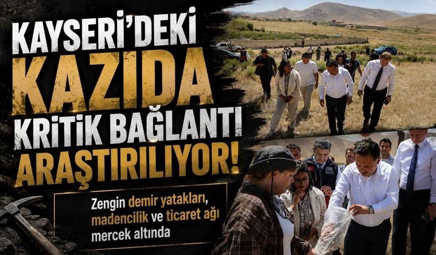 Kayseri’deki kazıda kritik bağlantı araştırılıyor! Zengin demir yatakları, madencilik ve ticaret ağı mercek altında