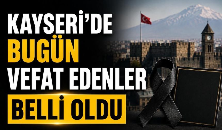 Kayseri’de bugün vefat edenler belli oldu: 6 kişi son yolculuğuna uğurlandı