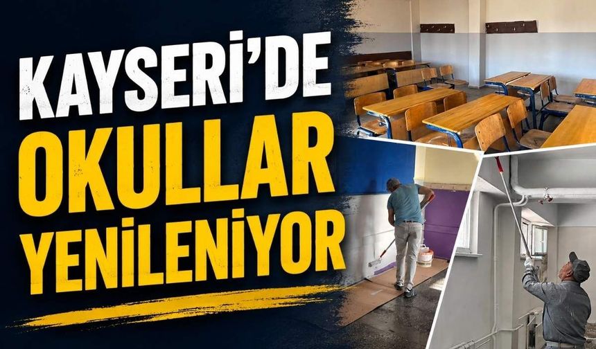 Kayseri’de okullar yenileniyor