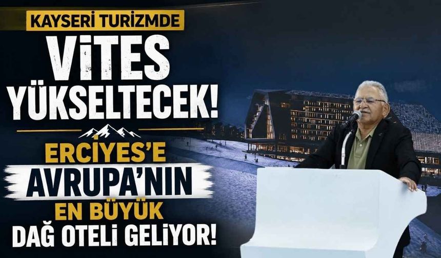 Kayseri turizmde vites yükseltecek! Erciyes’e Avrupa’nın en büyük dağ oteli geliyor!
