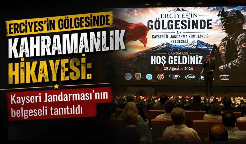 Erciyes’in Gölgesinde kahramanlık hikayesi: Kayseri Jandarması’nın belgeseli tanıtıldı