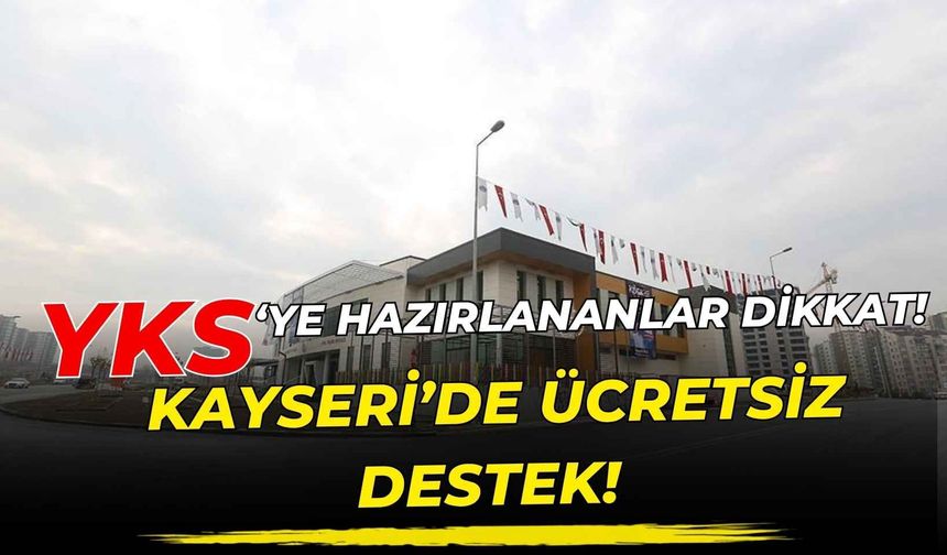 Kayseri'de üniversiteye hazırlananlara KAYMEK'ten ücretsiz destek! Başvurular başladı!