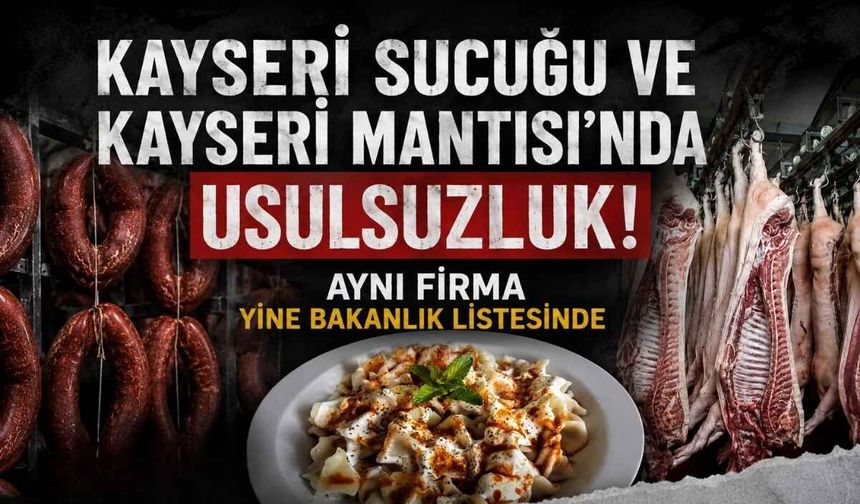 Kayseri Sucuğu ve Kayseri Mantısı'nda usulsüzlük: Kayserililerin et aldığı o firma ikinci kez listede!