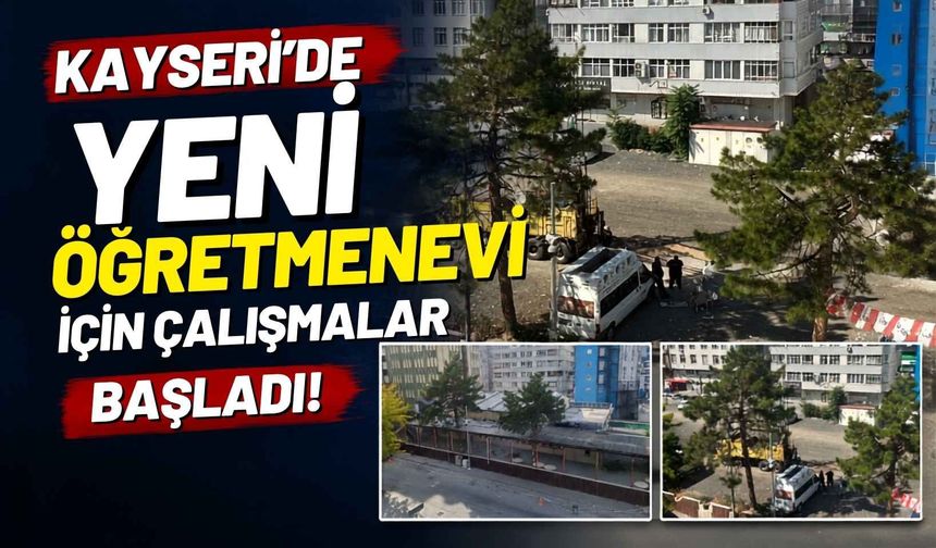Kayseri’de yeni öğretmenevi için çalışmalar başladı!