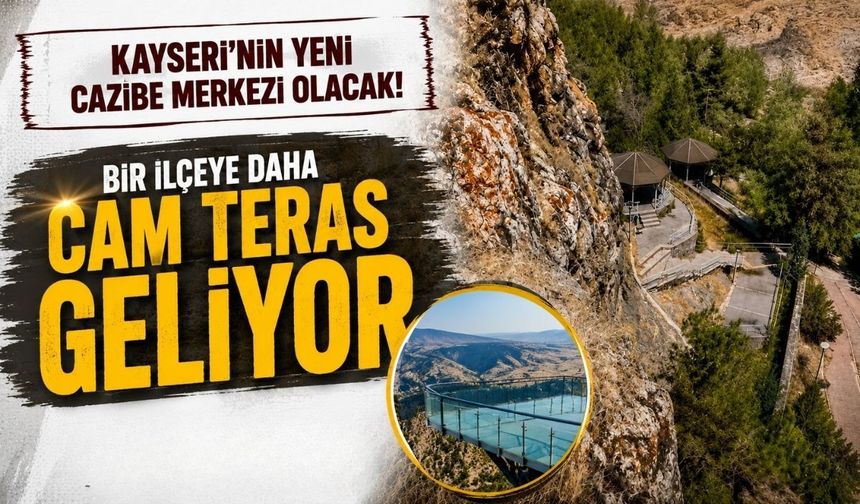 Kayseri’nin yeni cazibe merkezi olacak! Bir ilçeye daha cam teras geliyor
