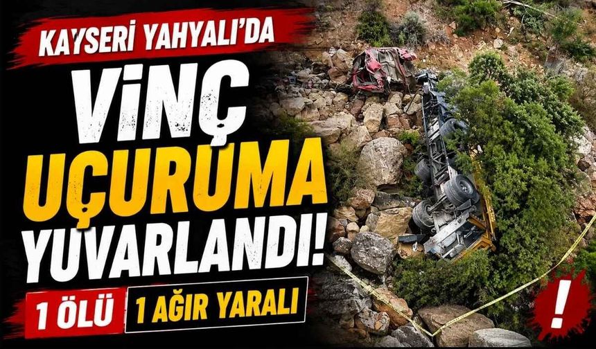 Kayseri Yahyalı’da vinç uçuruma yuvarlandı! 1 ölü 1 ağır yaralı