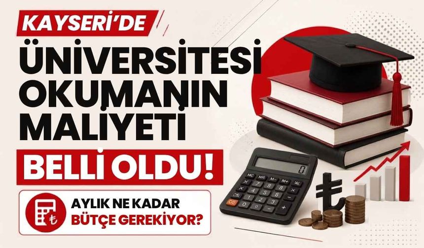 Kayseri'de üniversitesi okumanın maliyeti belli oldu! Aylık ne kadar bütçe gerekiyor?