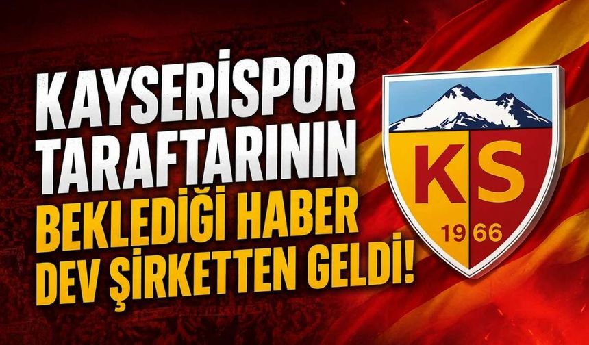 Kayserispor taraftarının beklediği haber dev şirketten geldi!