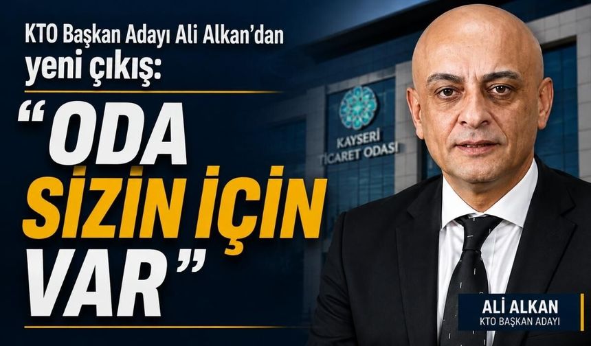 KTO Başkan Adayı Ali Alkan’dan yeni çıkış: “Oda sizin için var”