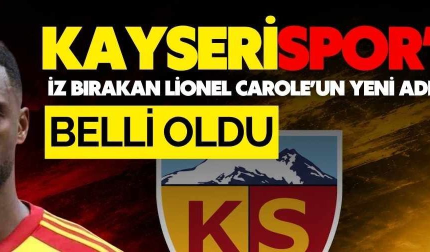 Kayserispor’da iz bırakan Lionel Carole’un yeni adresi belli oldu