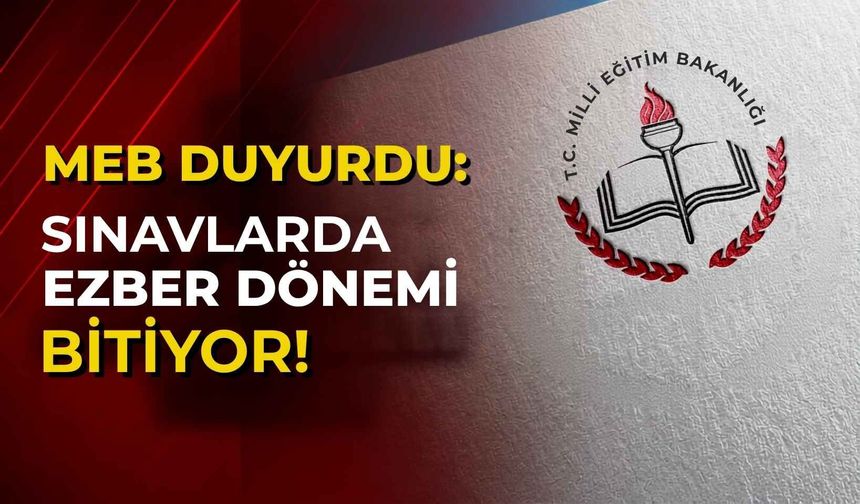 MEB duyurdu: Sınavlarda ezber dönemi bitiyor!