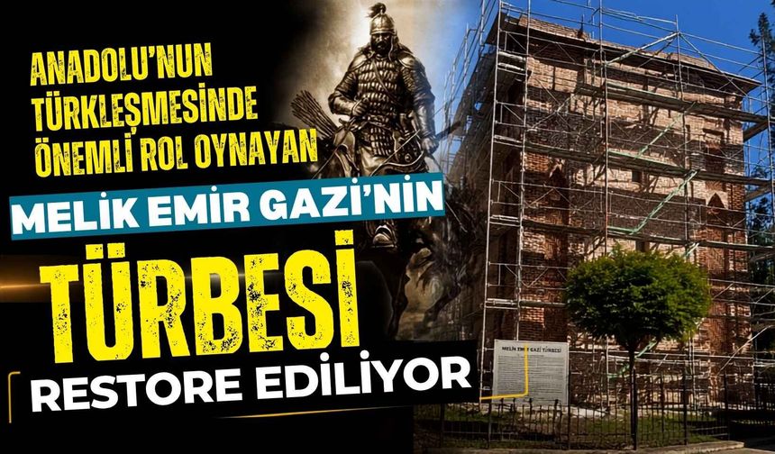 Anadolu’nun Türkleşmesinde önemli rol oynayan Melik Emir Gazi’nin Türbesi restore ediliyor