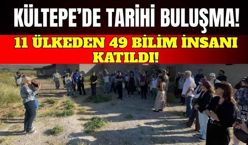 Kayseri’nin kadim mirası Kültepe, 11 ülkeden 49 bilim insanını ağırladı