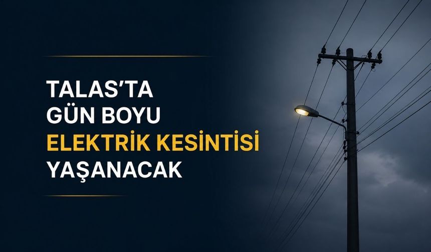 KCETAŞ duyurdu: Talas'ta gün boyu elektrik kesintisi yaşanacak