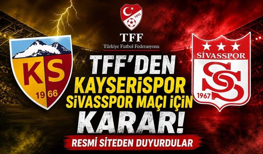 TFF’den Kayserispor Sivasspor maçı için karar! Resmi siteden duyurdular