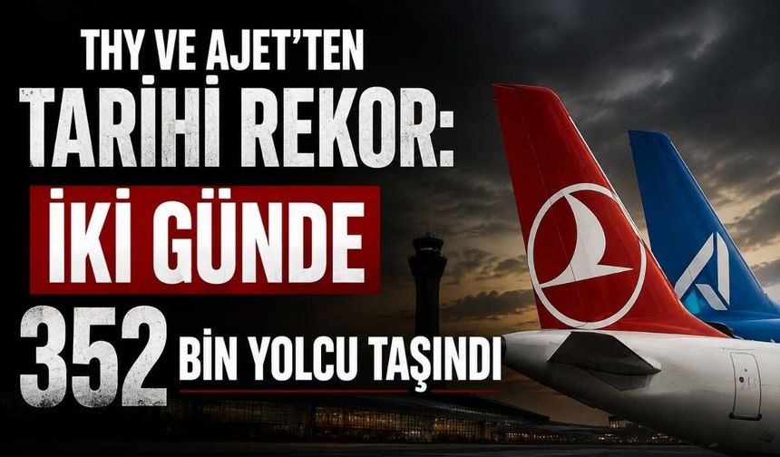 THY ve AJet'ten tarihi rekor: İki günde 352 bin yolcu taşındı