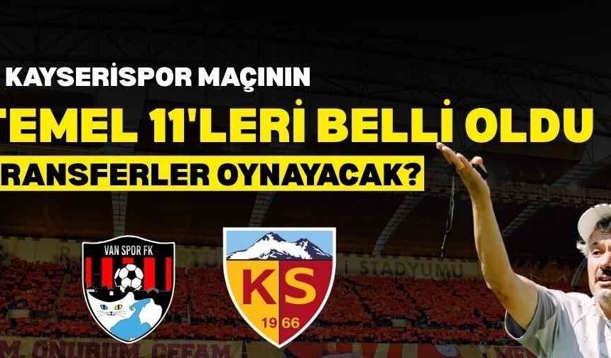 Kayserispor Vanspor maçının muhtemel 11’i belli oldu! Hangi transferler oynayacak?
