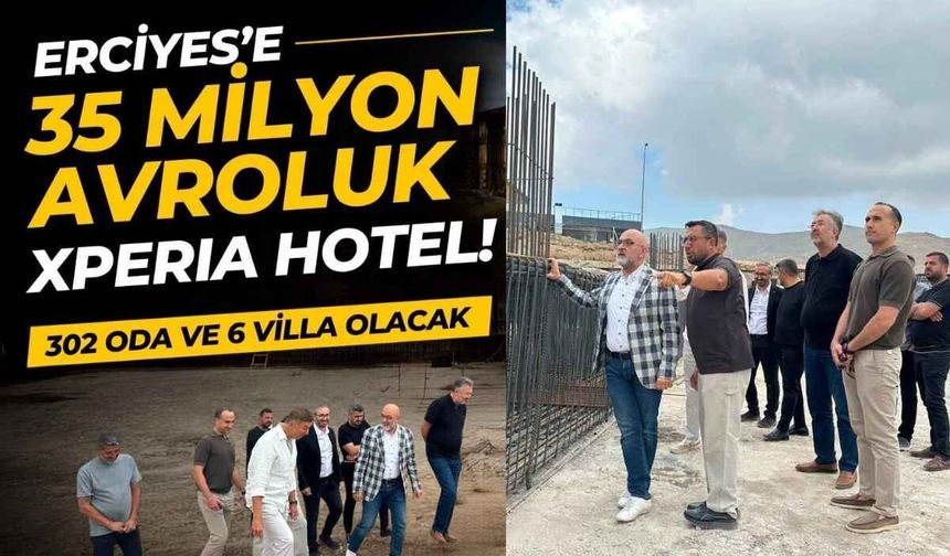 Erciyes’e 35 milyon avroluk XPERIA Hotel: 302 oda ve 6 villa olacak
