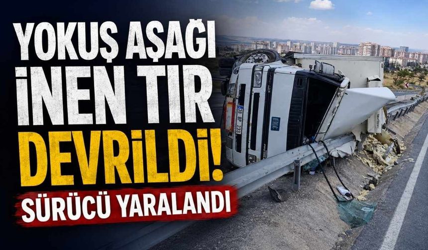 Kayseri'de yokuş aşağı inen TIR devrildi: Sürücü yaralandı