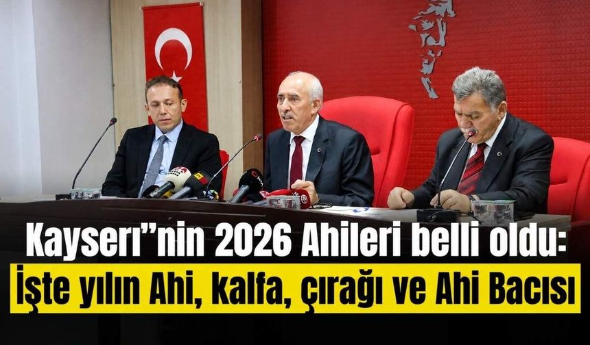 Kayseri’nin 2026 Ahileri belli oldu: İşte yılın Ahi, kalfa, çırağı ve Ahi Bacısı