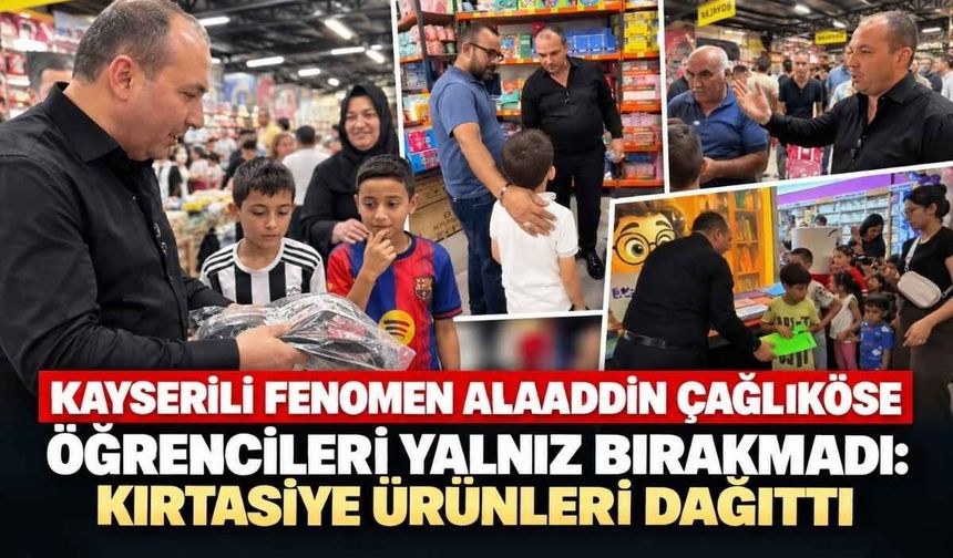 Kayserili fenomen Alaaddin Çağlıköse öğrencileri yalnız bırakmadı: Kırtasiye ürünleri dağıttı