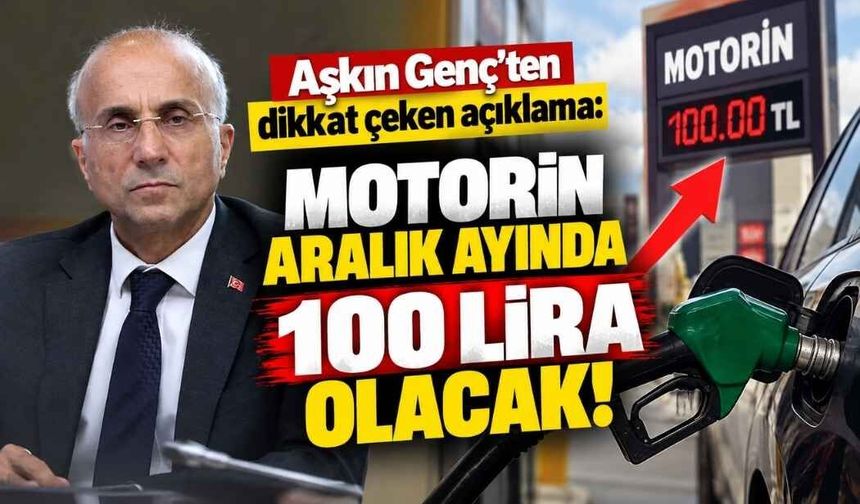 Aşkın Genç'ten dikkat çeken açıklama: Motorin aralık ayında 100 lira olacak!