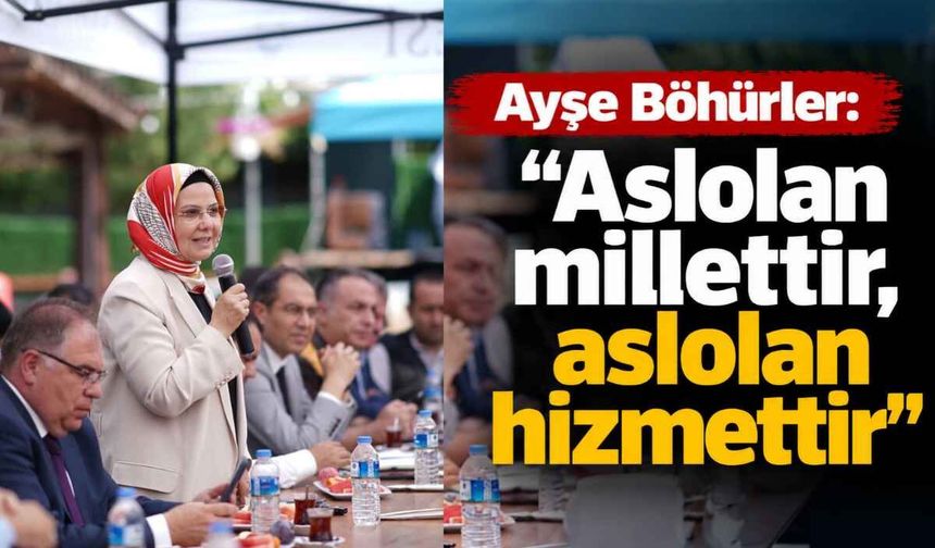 Ayşe Böhürler: Aslolan millettir, aslolan hizmettir