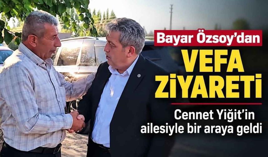 Bayar Özsoy’dan vefa ziyareti: Cennet Yiğit’in ailesiyle bir araya geldi