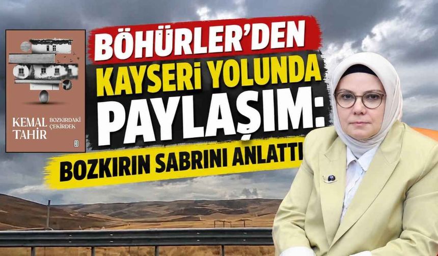 Böhürler’den Kayseri yolunda paylaşım: Bozkırın sabrını anlattı