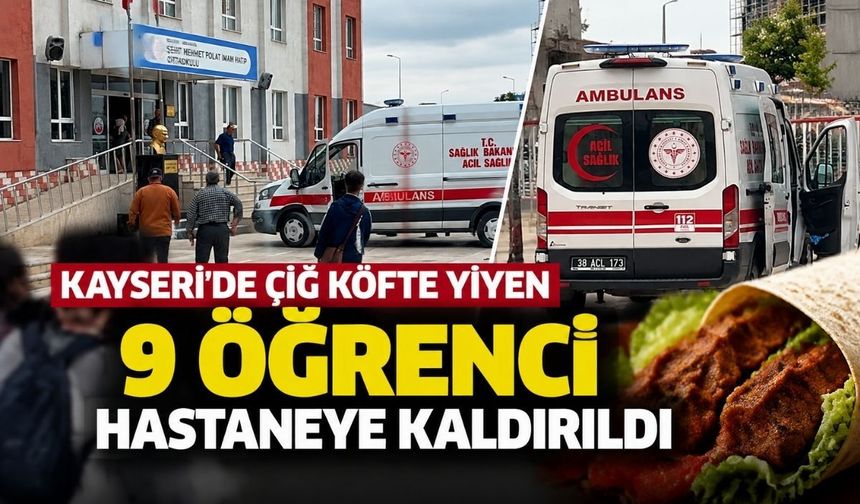 Kayseri’de çiğ köfte yiyen 9 öğrenci hastaneye kaldırıldı