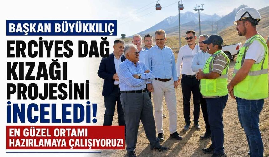 Başkan Büyükkılıç Erciyes dağ kızağı projesini inceledi: En güzel ortamı hazırlamaya çalışıyoruz!