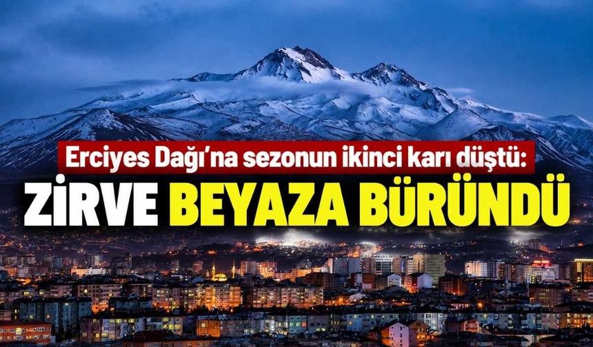 Erciyes Dağı’na sezonun ikinci karı düştü: Zirve beyaza büründü