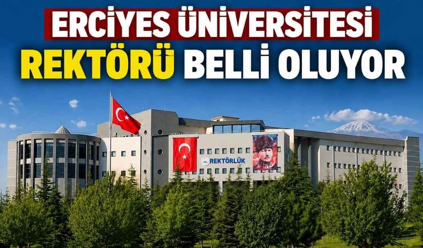 Erciyes Üniversitesi rektörü belli oluyor