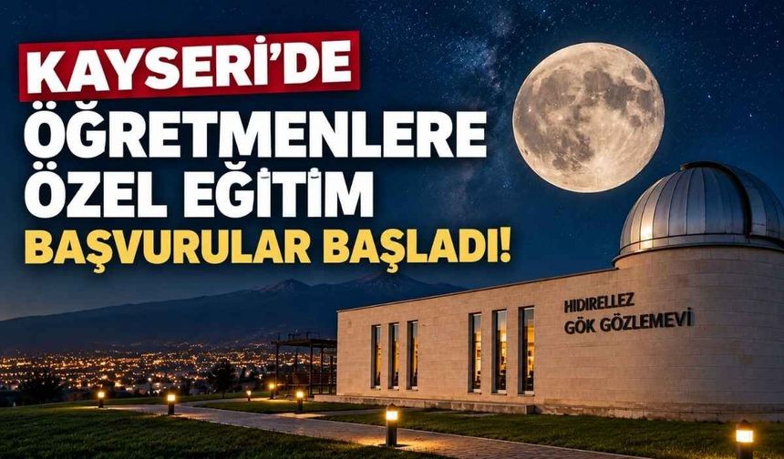 Kayseri'de öğretmenlere özel eğitim: Başvurular başladı!