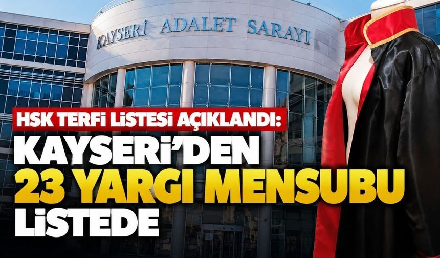 HSK terfi listesi açıklandı: Kayseri’den 23 yargı mensubu listede