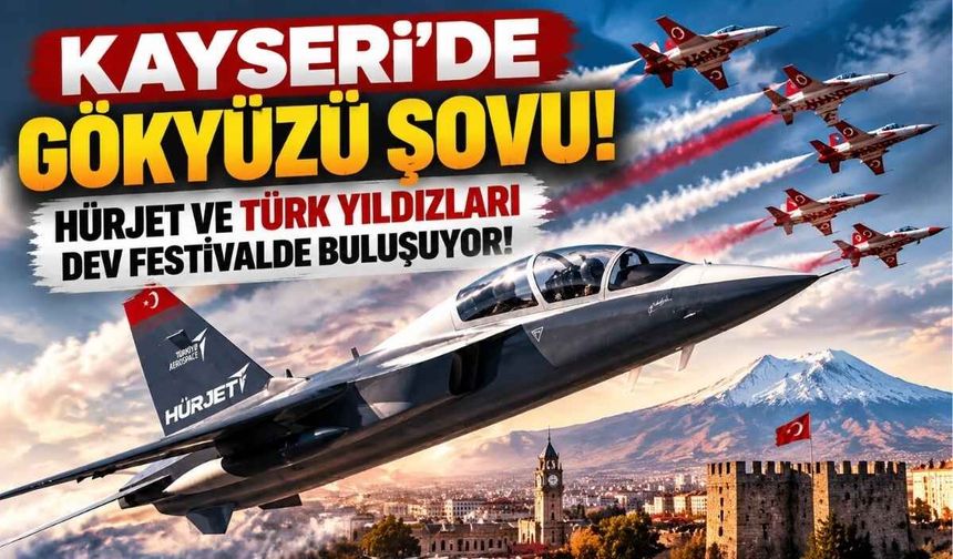 Kayseri’de gökyüzü şovu! Hürjet ve Türk Yıldızları BİLİMFEST’te buluşuyor