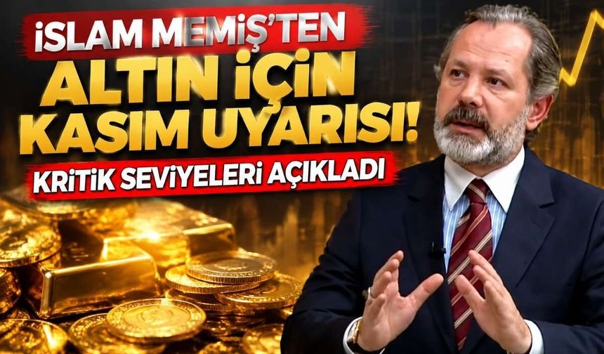 İslam Memiş'ten altın için Kasım uyarısı! Kritik seviyeleri açıkladı