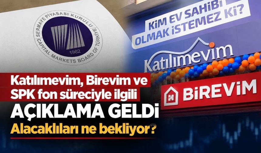Katılımevim, Birevim ve SPK fon süreciyle ilgili açıklama geldi: Alacaklıları ne bekliyor?