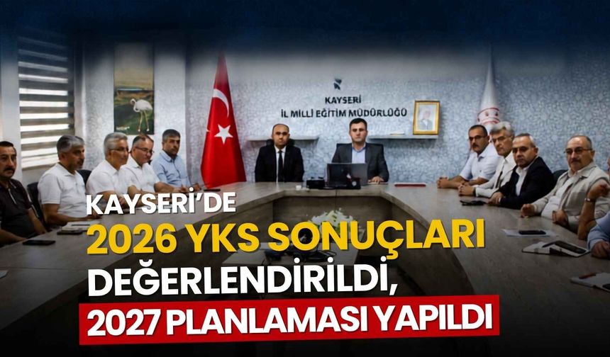 Kayseri'de 2026 YKS sonuçları değerlendirildi, 2027 planlaması yapıldı!
